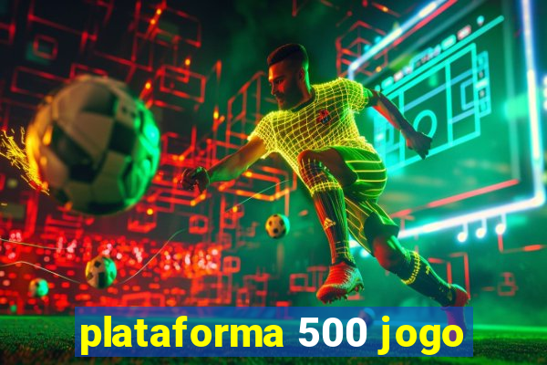 plataforma 500 jogo